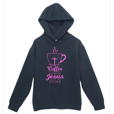 Coffee Gets Me Started Jesus Keeps Me Going Gift Urban Pullover Hoodie