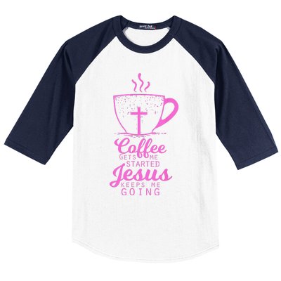 Coffee Gets Me Started Jesus Keeps Me Going Gift Baseball Sleeve Shirt