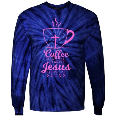 Coffee Gets Me Started Jesus Keeps Me Going Gift Tie-Dye Long Sleeve Shirt