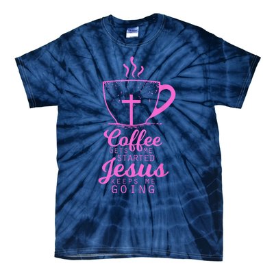 Coffee Gets Me Started Jesus Keeps Me Going Gift Tie-Dye T-Shirt