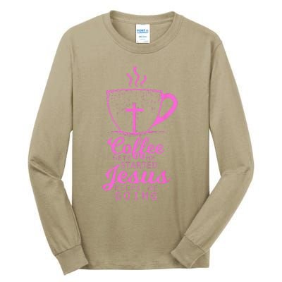 Coffee Gets Me Started Jesus Keeps Me Going Gift Tall Long Sleeve T-Shirt