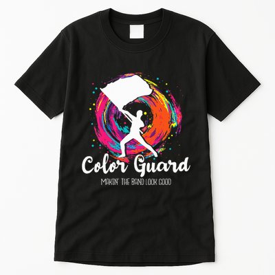 Color Guard Makin The B.A.N.D Look Good Marching Band Lover Tall T-Shirt