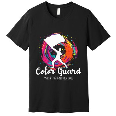 Color Guard Makin The B.A.N.D Look Good Marching Band Lover Premium T-Shirt