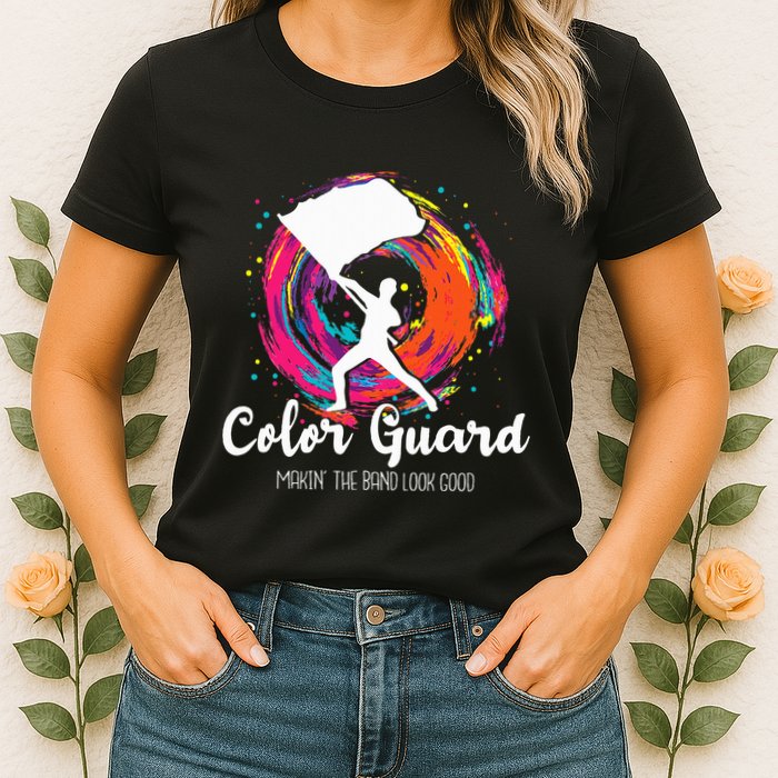 Color Guard Makin The B.A.N.D Look Good Marching Band Lover Womens T-Shirt