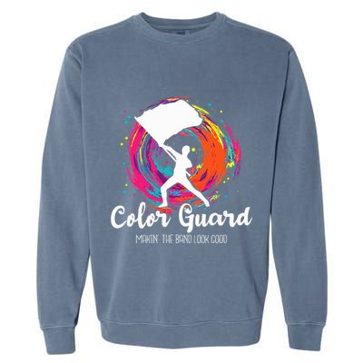 Color Guard Makin The B.A.N.D Look Good Marching Band Lover Garment-Dyed Sweatshirt
