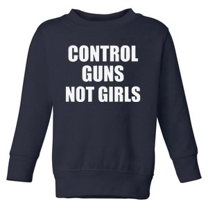 Control Guns Not Toddler Sweatshirt