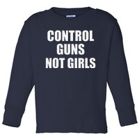 Control Guns Not Toddler Long Sleeve Shirt