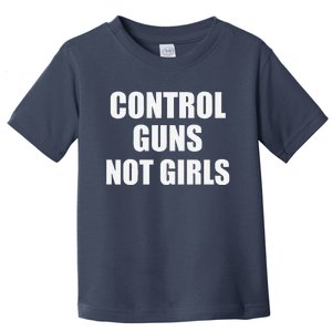 Control Guns Not Toddler T-Shirt