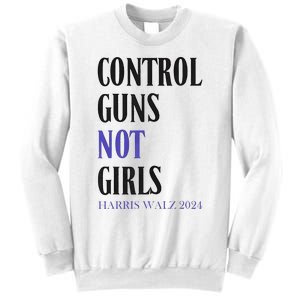 Control Guns Not Girl Rights Harris Waltz 2024 Sweatshirt