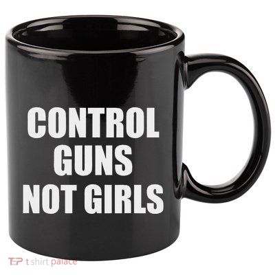 Control Guns Not Girl Bold Activist Design 11oz C Handle Ceramic Mug
