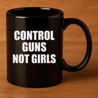Control Guns Not Girl Bold Activist Design 11oz C Handle Ceramic Mug
