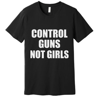 Control Guns Not Girl Bold Activist Design Premium T-Shirt