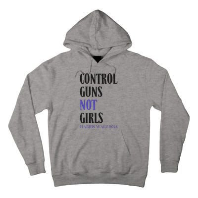 Control Guns Not Girl Rights Harris Waltz 2024 Tall Hoodie