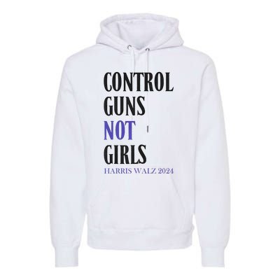 Control Guns Not Girl Rights Harris Waltz 2024 Premium Hoodie