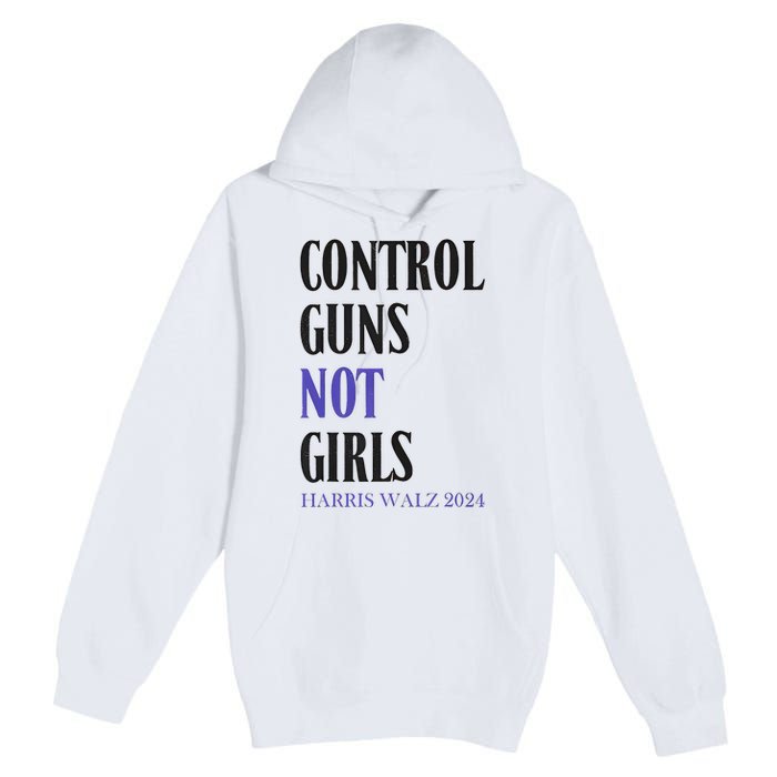 Control Guns Not Girl Rights Harris Waltz 2024 Premium Pullover Hoodie