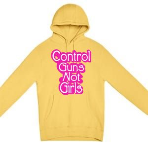 Control Guns Not Girl Premium Pullover Hoodie