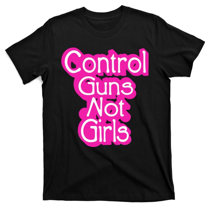 Control Guns Not Girl T-Shirt