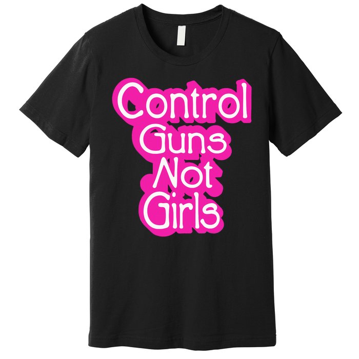 Control Guns Not Girl Premium T-Shirt