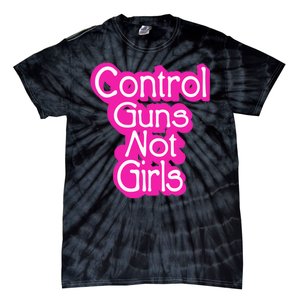 Control Guns Not Girl Tie-Dye T-Shirt