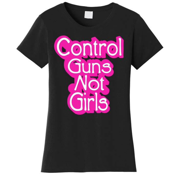 Control Guns Not Girl Women's T-Shirt