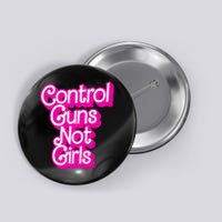 Control Guns Not Girl Women Rights Feminist Button