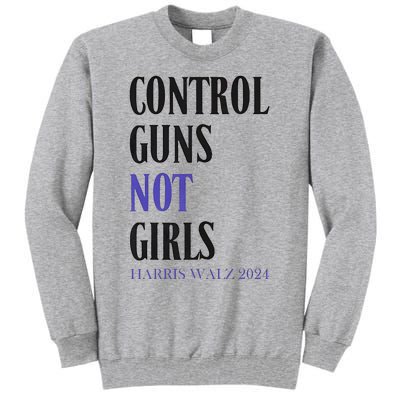 Control Guns Not Rights Harriswaltz 2024 Tall Sweatshirt