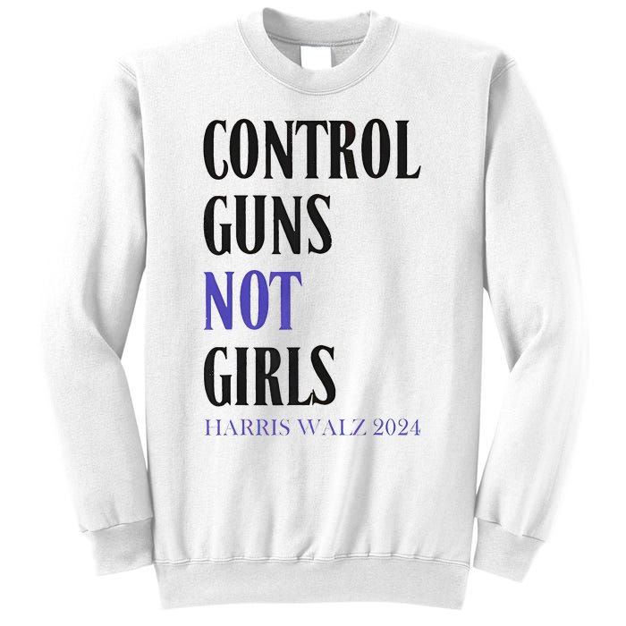 Control Guns Not Rights Harriswaltz 2024 Sweatshirt