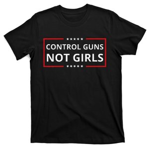 Control Guns Not Women Control Guns Not T-Shirt