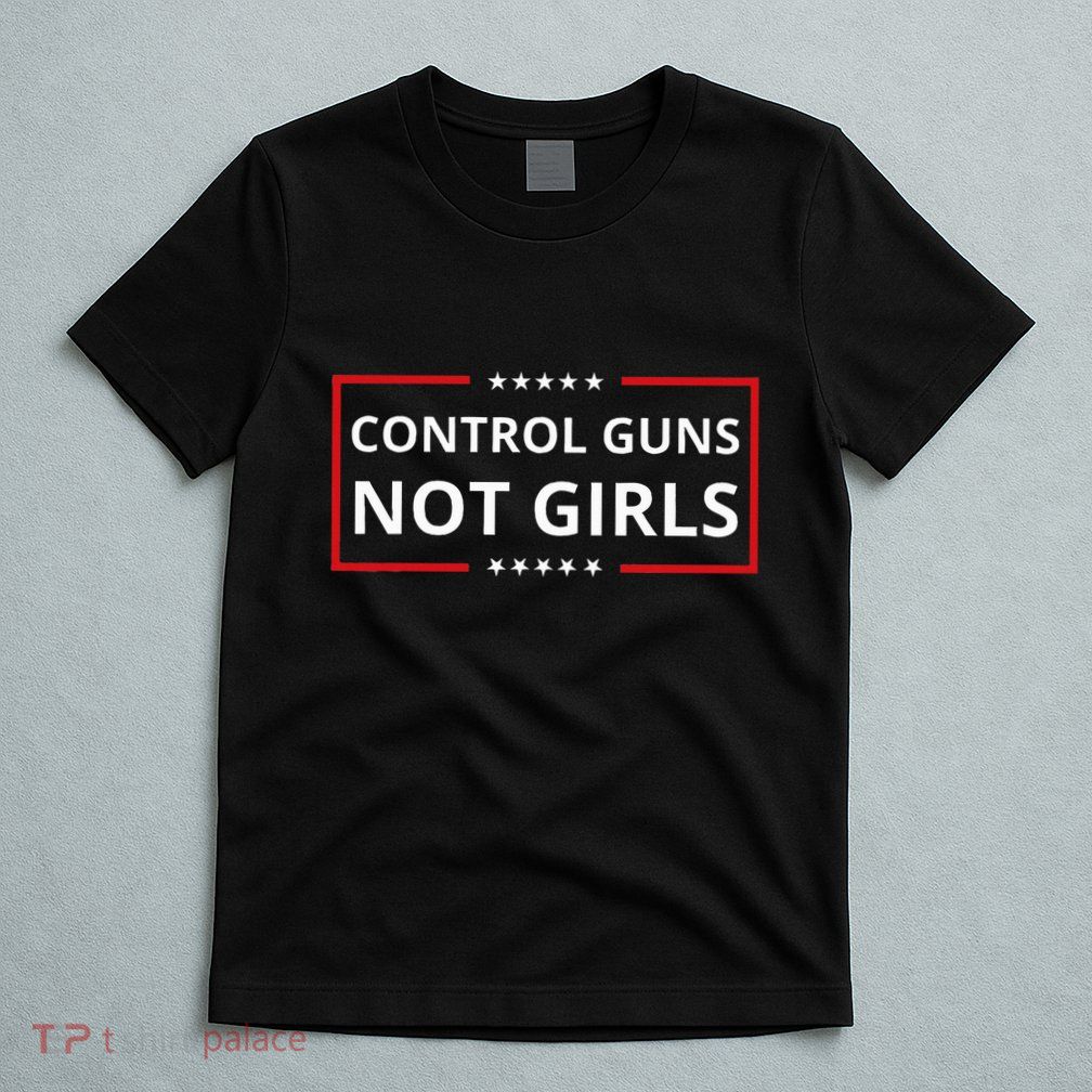 Control Guns Not Women Control Guns Not T-Shirt