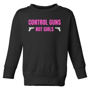 Control Guns Not Girl Rights Feminist Toddler Sweatshirt