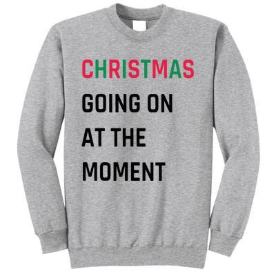 Christmas Going On At The Moment Christmas Tall Sweatshirt