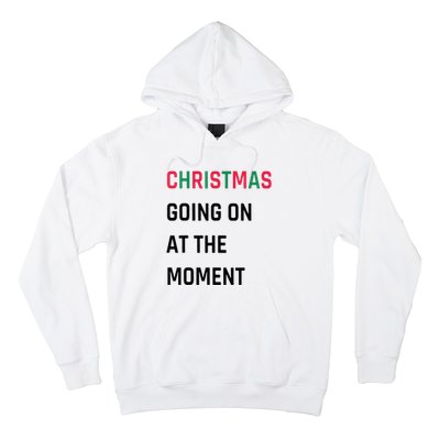 Christmas Going On At The Moment Christmas Hoodie