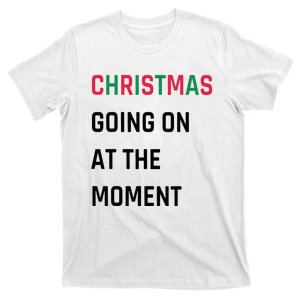 Christmas Going On At The Moment Christmas T-Shirt