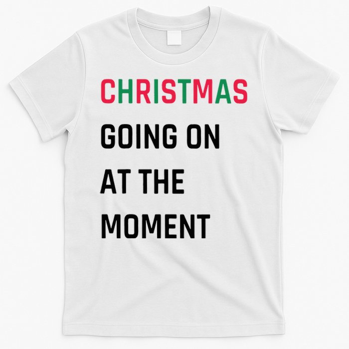 Christmas Going On At The Moment Christmas T-Shirt