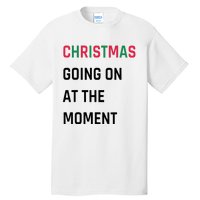 Christmas Going On At The Moment Christmas Tall T-Shirt