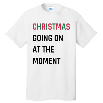 Christmas Going On At The Moment Christmas Tall T-Shirt