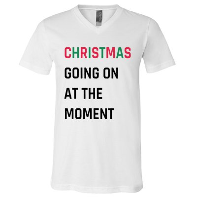 Christmas Going On At The Moment Christmas V-Neck T-Shirt