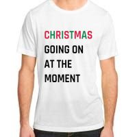 Christmas Going On At The Moment Christmas Adult ChromaSoft Performance T-Shirt