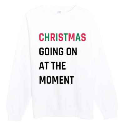 Christmas Going On At The Moment Christmas Premium Crewneck Sweatshirt