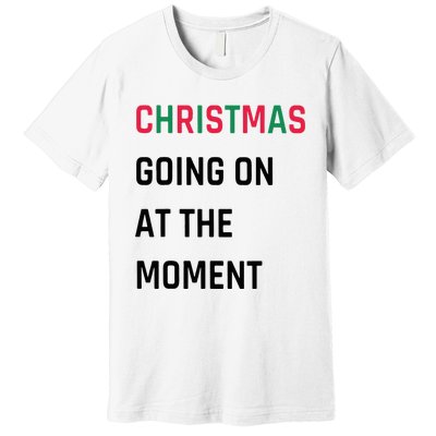 Christmas Going On At The Moment Christmas Premium T-Shirt