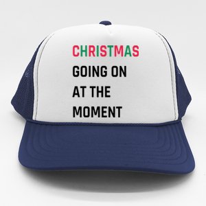 Christmas Going On At The Moment Christmas Trucker Hat