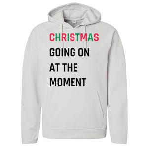 Christmas Going On At The Moment Christmas Performance Fleece Hoodie