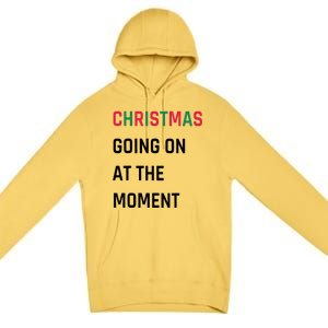 Christmas Going On At The Moment Christmas Premium Pullover Hoodie