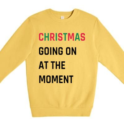 Christmas Going On At The Moment Christmas Premium Crewneck Sweatshirt