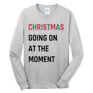 Christmas Going On At The Moment Christmas Tall Long Sleeve T-Shirt