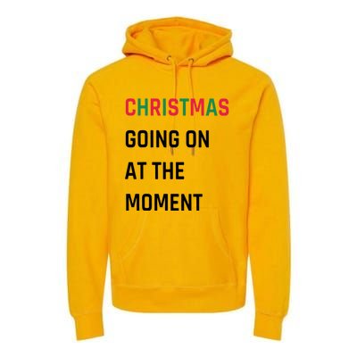 Christmas Going On At The Moment Christmas Premium Hoodie