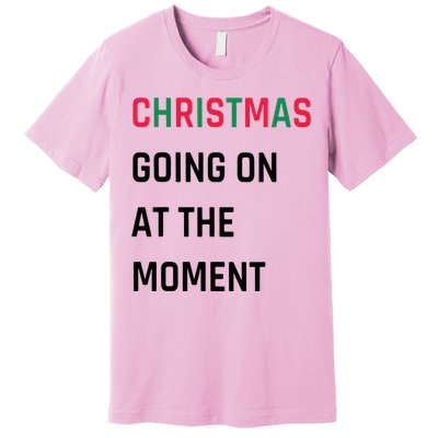 Christmas Going On At The Moment Christmas Premium T-Shirt