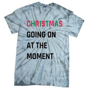 Christmas Going On At The Moment Christmas Tie-Dye T-Shirt