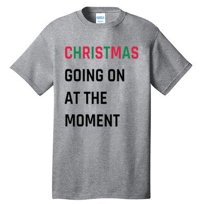 Christmas Going On At The Moment Christmas Tall T-Shirt