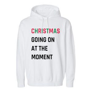 Christmas Going On At The Moment Christmas Garment-Dyed Fleece Hoodie